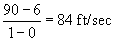 (90-6)/(1-0)=84 ft/sec
