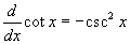 (d/dx) cot x = -(csc x)^2